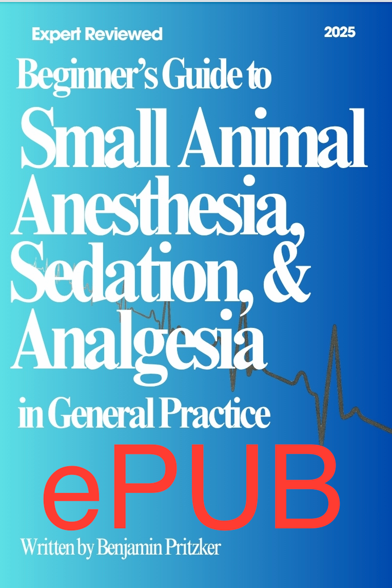 Beginner's Guide to Small Animal Anesthesia, Sedation, and Analgesia in General Practice (ePUB Download)